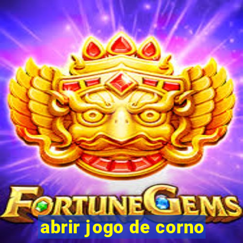 abrir jogo de corno